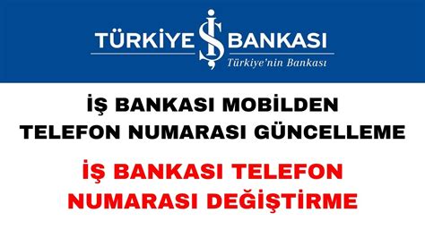 Türkiye iş bankası telefon numarası değiştirme